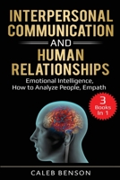 Interpersonal Communication and Human Relationships: 3 Books in 1 - Emotional Intelligence, How to Analyze People, Empath (EI 2.0 Book 4) 1710720794 Book Cover