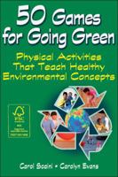 50 Games for Going Green: 50 Physically Active Learning Experiences for Children 1450419909 Book Cover