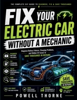 Fix Your Electric Car Without a Mechanic: Diagnose Battery Failures, Charging Problems, and Hidden EV Issues to Save Thousands in Repairs B0GZJTXB7G Book Cover