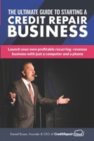 The Ultimate Guide to Starting A Credit Repair Business: Launch your own profitable recurring-revenue business with just a computer and a phone 153289807X Book Cover