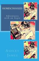 Homeschooled: Adventures with an Aspie 1986387550 Book Cover