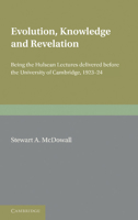 Evolution, Knowledge and Revelation: Being the Hulsean Lectures Delivered Before the University of Cambridge 1923-1924 110760494X Book Cover