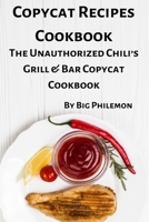 Copycat Recipes Cookbook: The Unauthorized Chili’s Grill & Bar Copycat Cookbook B086L5DCQP Book Cover