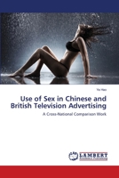 Use of Sex in Chinese and British Television Advertising: A Cross-National Comparison Work 3659105392 Book Cover
