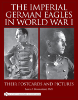 The Imperial German Eagles In World War I: Their Postcards And Pictures - Vol. 2 0764329286 Book Cover