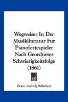 Wegweiser In Der Musikliteratur Fur Pianofortespieler Nach Geordneter Schwierigkeitsfolge (1861) 1160760497 Book Cover