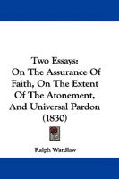 Two Essays: On The Assurance Of Faith, On The Extent Of The Atonement, And Universal Pardon 1165799391 Book Cover