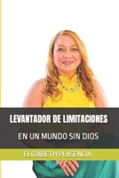 LEVANTADOR DE LIMITACIONES: EN UN MUNDO SIN DIOS 0578272695 Book Cover