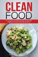 Clean Food - 30 anti-inflammatory recipes to reverse chronic illness and start healing 1803072105 Book Cover