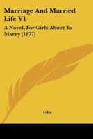 Marriage And Married Life V1: A Novel, For Girls About To Marry 1164911090 Book Cover