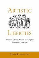 Artistic Liberties: American Literary Realism and Graphic Illustration, 1880-1905 0817318054 Book Cover
