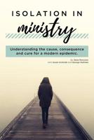 Isolation in Ministry: Understanding the cause, consequence and cure for a modern epidemic. 1091373817 Book Cover