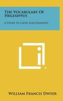 The Vocabulary of Hegesippus: A Study in Latin Lexicography 1258276690 Book Cover