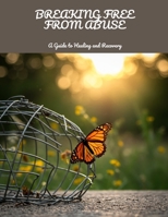 BREAKING FREE FROM ABUSE A Guide to Healing and Recovery B0FHB64DML Book Cover