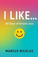 I LIKE…: 40 Days of Simple Joys B0FT6VGYCJ Book Cover