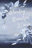 Celebrating Beautiful Women Self-Prompt Journal: A Journal to Celebrate Your Beautiful Self Filled with Prompts That Inspire and Motivate 1091837147 Book Cover