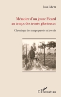 Mémoire d'un jeune Picard au temps des trente glorieuses: Chronique des temps passés et à venir (French Edition) 2343105995 Book Cover