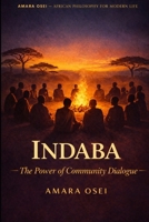 Indaba: The African Art of Inclusive Decision-Making: How to Run Meetings Where Everyone Is Heard (African Philosophy for Modern Life) B0GXZWPTCJ Book Cover