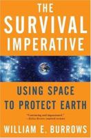 The Survival Imperative: Using Space to Protect Earth 0765311151 Book Cover