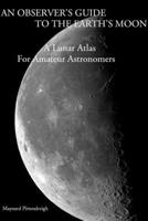 An Observer's Guide To The Earth's Moon 0615135285 Book Cover