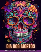 Dia DOS Mortos: Dia de los Muertos- Mais de 40 Caveiras para colorir: Projetos para Anti-stress e Relaxamento. Páginas de um lado. B0CG6P525C Book Cover
