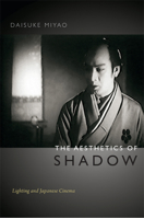 The Aesthetics of Shadow: Lighting and Japanese Cinema 0822354225 Book Cover