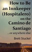 How to Be an Innkeeper (Hospitalero) on the Camino de Santiago: ...or Anywhere Else 109295757X Book Cover