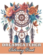 Dreamcatcher Coloring Book for Adults: 100+ Exciting and Beautiful Designs for All Ages B0CT4BCTWP Book Cover