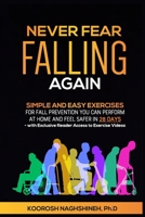 Never Fear Falling Again: Simple and Easy Exercises for Fall Prevention You Can Perform at Home and Feel Safer in 28 Days - with Exclusive Reader Access to Exercise Videos 1958424005 Book Cover