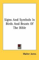 Signs And Symbols In Birds And Beasts Of The Bible 1163156604 Book Cover