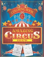 Amazing Circus Show Coloring Book: Fun Coloring Book for Adult on white Pages, Perfect but Terrifying Illustrations of Circus For Any Adults to Color, This is The Beauty of Carnaval and Halloween B08L78LT11 Book Cover