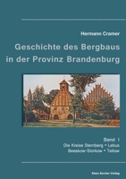 Beitr�ge zur Geschichte des Bergbaus in der Provinz Brandenburg, Band I: Die Kreise Sternberg, Lebus, Beeskow-Storkow und Teltow 3883722758 Book Cover