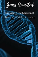 Genes Unveiled: Exploring the Secrets of Heredity and Inheritance 7202973278 Book Cover