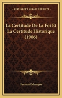 La Certitude De La Foi Et La Certitude Historique (1906) 1160129347 Book Cover