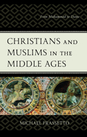 Christians and Muslims in the Middle Ages: From Muhammad to Dante 1498577563 Book Cover