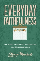 Everyday Faithfulness: The Beauty of Ordinary Perseverance In A Demanding World 1433567296 Book Cover