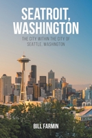 Seatroit, Washington: The city within the city of Seattle, Washington 1645316432 Book Cover