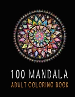 100 Mandala Adult Coloring Book: Beautiful Mandalas Designed to Soothe the Soul B08LG7YS1W Book Cover