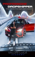 PROFESSIONE DROPSHIPPER: Come costruire il tuo impero con l’e-commerce B08FP3STNP Book Cover