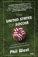 The United States of Soccer: MLS and the Rise of American Soccer Fandom 1468312413 Book Cover