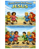 Come Run And Meet Jesus Vol. 1: 15 Illustrated Children Bible Stories B0GQPPG11F Book Cover