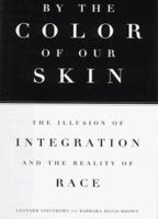 By the Color of Our Skin: The Illusion of Integration and the Reality of Race 0452278732 Book Cover