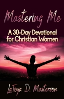 Mastering Me: A 30-Day Devotional for Christian Women 1735816205 Book Cover