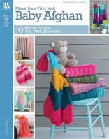 Knit Your First Baby Blanket: 14 Easy-to-Stitch Projects for True Beginners 1464772576 Book Cover