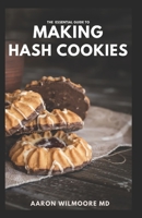 THE ESSENTIAL GUIDE TO MAKING HASH COOKIES: The Complete Guide And Recipes to Space cakes, pot brownies and other tasty Creation B095JF3PPG Book Cover