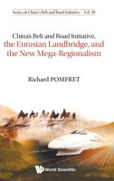 China's Belt and Road Initiative, the Eurasian Landbridge, and the New Mega-Regionalism 9811208727 Book Cover