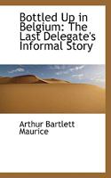 Bottled Up in Belgium: The Last Delegate's Informal Story 1165339544 Book Cover