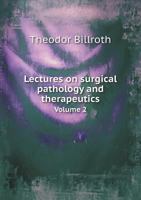 Lectures on Surgical Pathology and Therapeutics Volume 2 1144962463 Book Cover