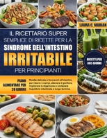 IL RICETTARIO SUPER SEMPLICE DI RICETTE PER LA SINDROME DELL’INTESTINO IRRITABILE PER PRINCIPIANTI: Ricette delicate e favorevoli all’intestino per ... l’equilibrio intestina..... (Italian Edition) B0H6T6LDPT Book Cover