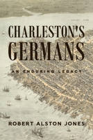 Charleston's Germans: An Enduring Legacy 1647044456 Book Cover
